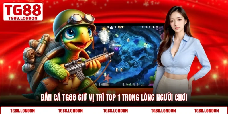 Bắn cá TG88 giữ vị trí top 1 trong lòng người chơi