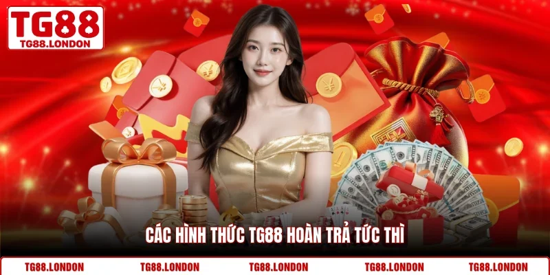 Các hình thức TG88 hoàn trả tức thì