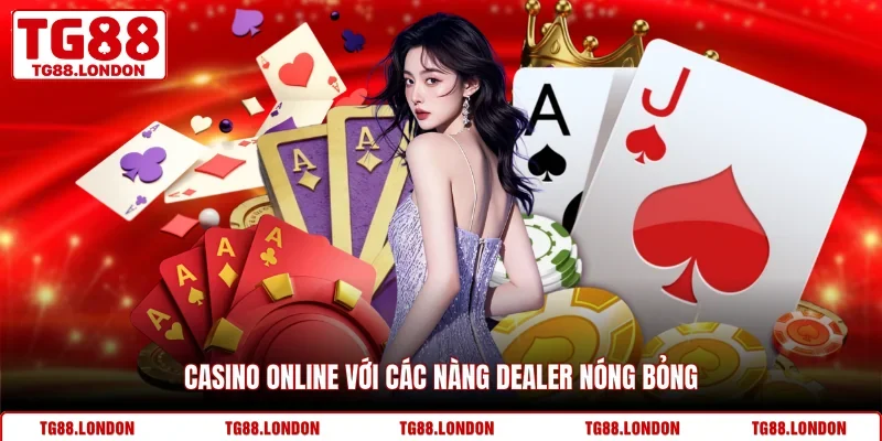 Casino online với các nàng dealer nóng bỏng