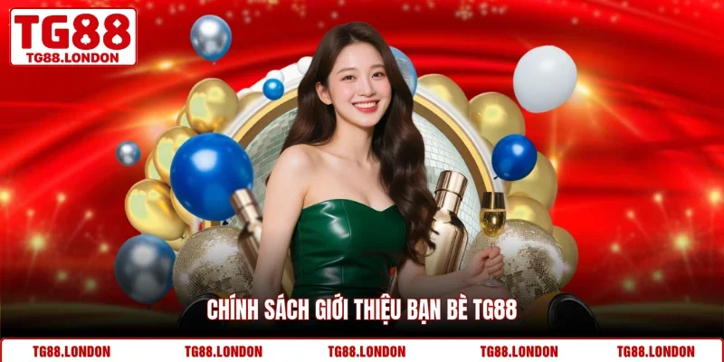 Chính sách giới thiệu bạn bè TG88