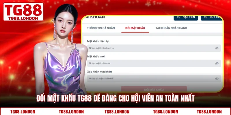 Đổi Mật Khẩu TG88 Dễ Dàng Cho Hội Viên An Toàn Nhất