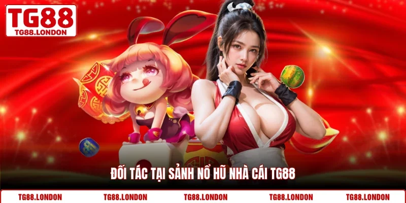Đối tác tại sảnh nổ hũ nhà cái TG88