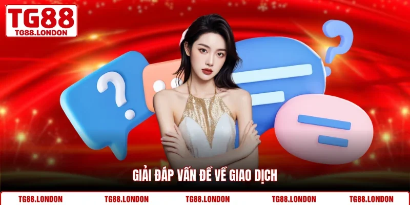 Giải đáp vấn đề về giao dịch