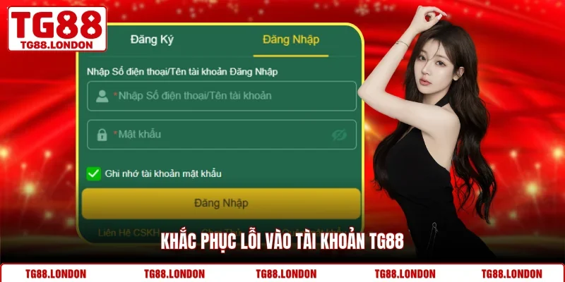 Khắc phục lỗi vào tài khoản TG88