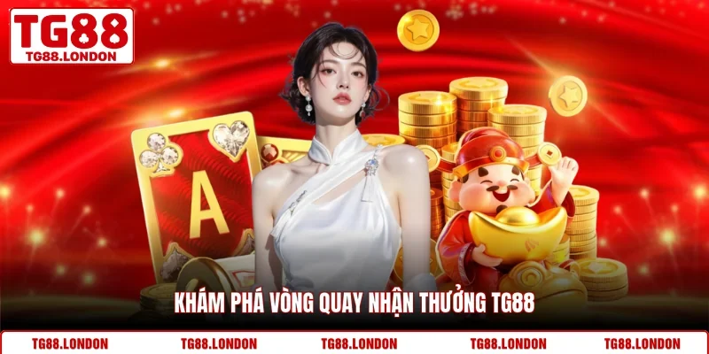 Khám phá vòng quay nhận thưởng TG88