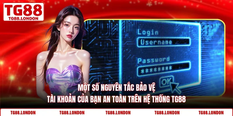 Một số nguyên tắc bảo vệ tài khoản của bạn an toàn trên hệ thống TG88