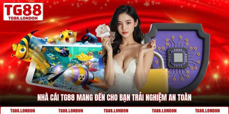 Nhà cái TG88 mang đến cho bạn trải nghiệm an toàn
