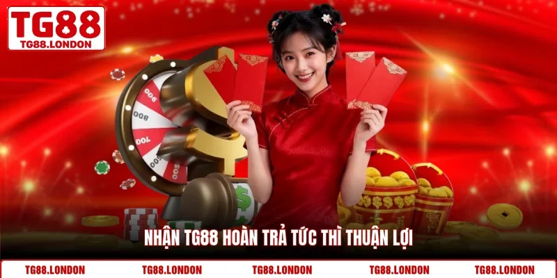 Nhận TG88 hoàn trả tức thì thuận lợi
