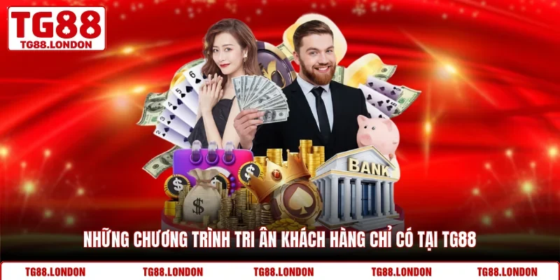 Những chương trình tri ân khách hàng chỉ có tại TG88