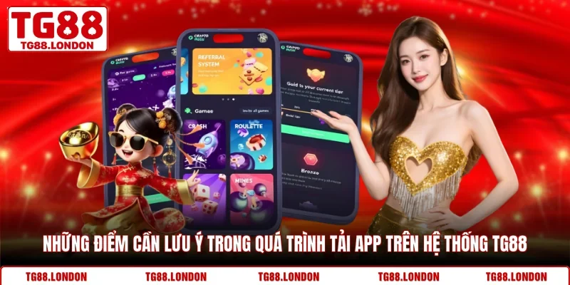 Những điểm cần lưu ý trong quá trình tải app trên hệ thống TG88