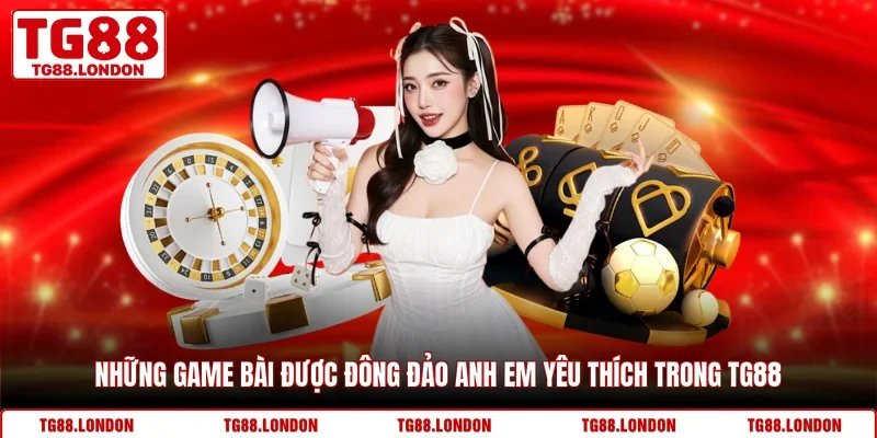 Những game bài được đông đảo anh em yêu thích trong TG88