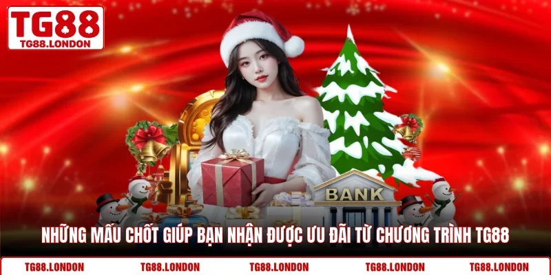 Những mấu chốt giúp bạn nhận được ưu đãi từ chương trình TG88