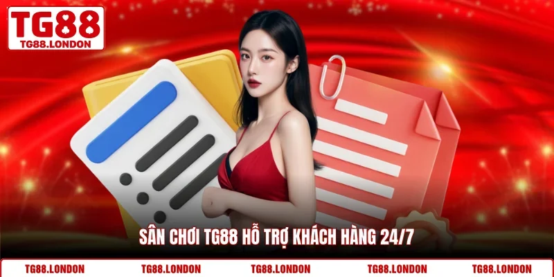 Sân chơi TG88 hỗ trợ khách hàng 24/7
