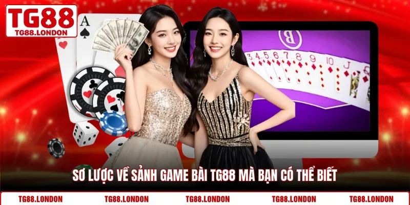 Sơ lược về sảnh game bài TG88 mà bạn có thể biết